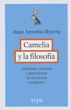Cargar imagen en el visor de la galería, Camelia y la Filosofía: Andanzas, venturas y desventuras de una joven estudiante | Juan Antonio Rivera