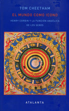 Cargar imagen en el visor de la galería, El Mundo como Icono: Henry Corbin y la Función Angélica de los Seres | Tom Cheetham