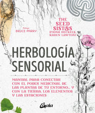 Cargar imagen en el visor de la galería, Herbología sensorial: Manual para conectar con el poder medicinal de las plantas de tu entorno… y con la tierra, los elementos y las estaciones | Fiona Heckels; Karen Lawton