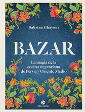 Cargar imagen en el visor de la galería, Bazar: La Magia de la Cocina Vegetariana de Persia y Oriente Medio | Sabrina Ghayour