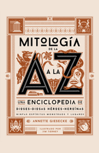 Cargar imagen en el visor de la galería, Mitología de la A a la Z: Una Enciclopedia de Dioses y Diosas, Héroes y Heroínas, Ninfas, Espíritus, Monstruos y Lugares | Annette Giesecke