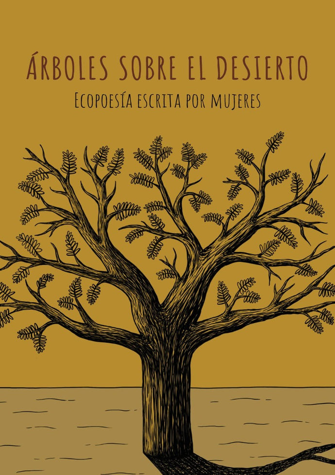 Árboles sobre el Desierto. Ecopoesía Escrita por Mujeres