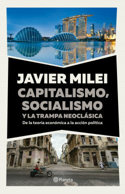 CAPITALISMO, SOCIALISMO Y LA TRAMPA NEOCLÁSICA | JAVIER MILEI