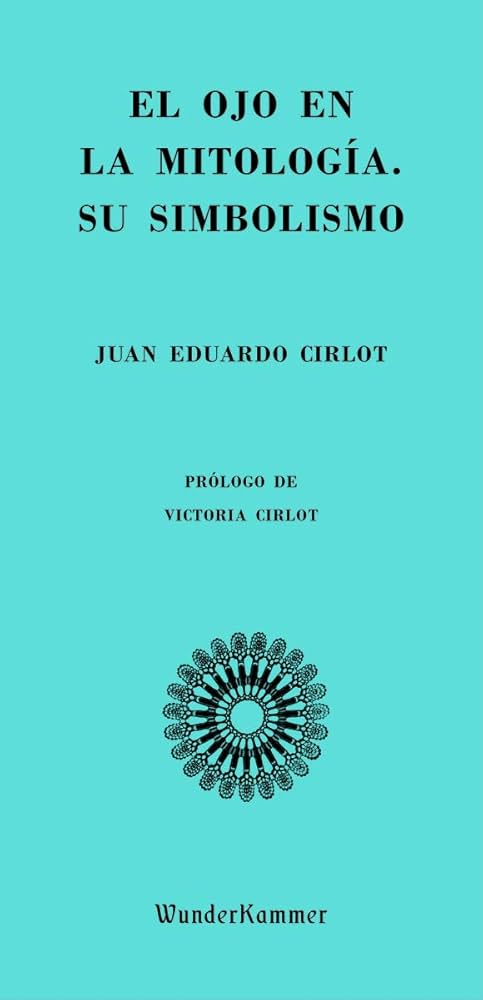 El Ojo en la Mitología: Su Simbolismo | Juan Eduardo Cirlot
