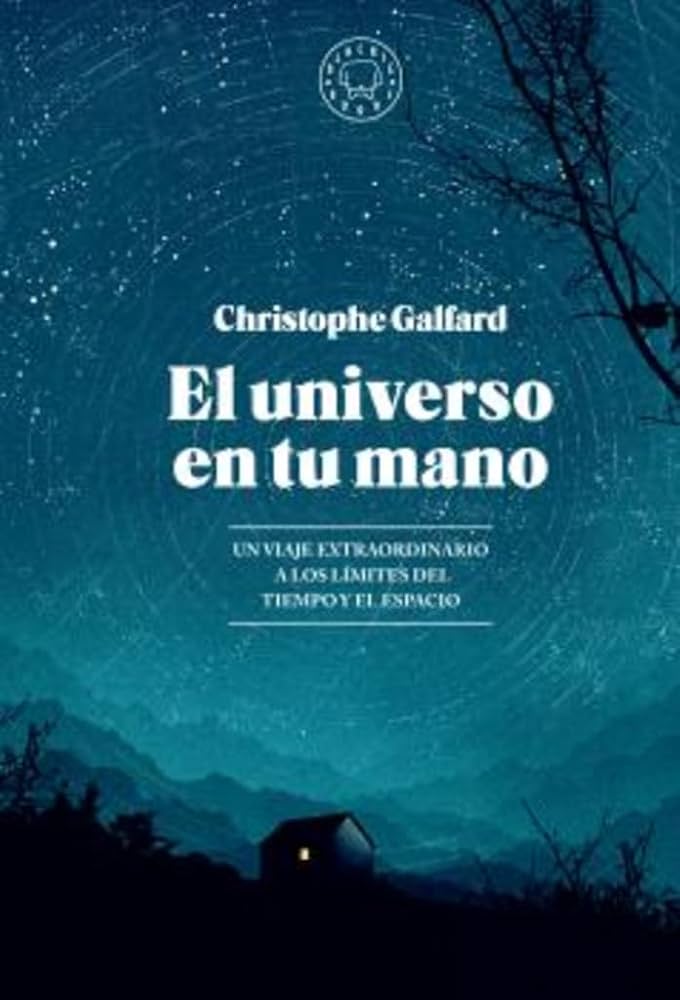 El Universo en tu Mano: Un viaje extraordinario a los límites del tiempo y el espacio | Christophe Galfard