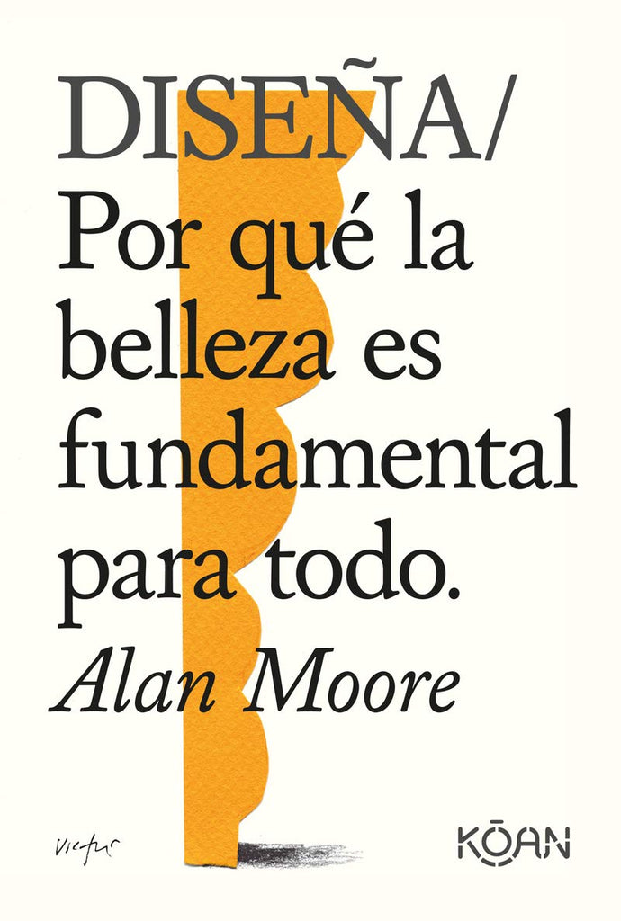 Diseña / Por qué la Belleza es Fundamental para Todo | Alan Moore