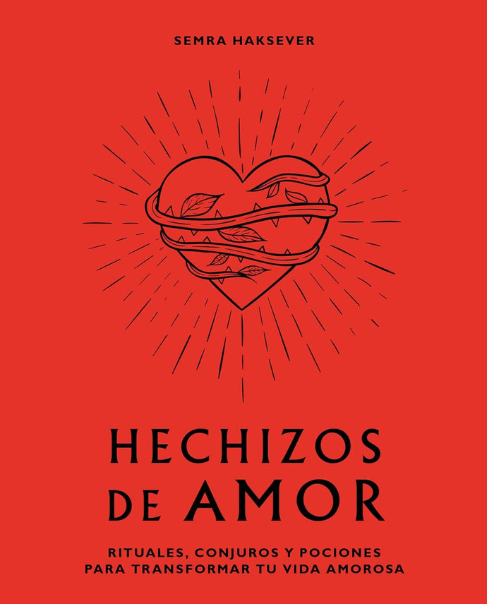 Hechizos de Amor: Rituales, Conjuros y Pociones para Transformar tu Vida Amorosa | Semra Haksever