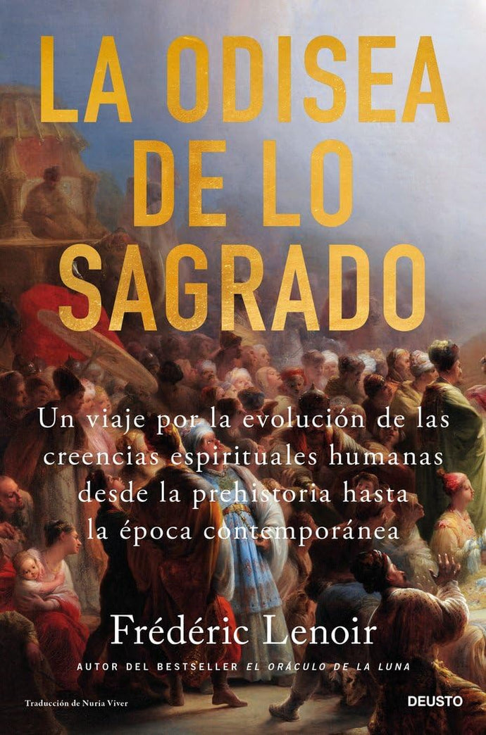 La Odisea de lo Sagrado, Un Viaje por la Evolución de las Creencias Espirituales Humanas desde la Prehistoria hasta la Época Contemporánea | Frédéric Lenoir