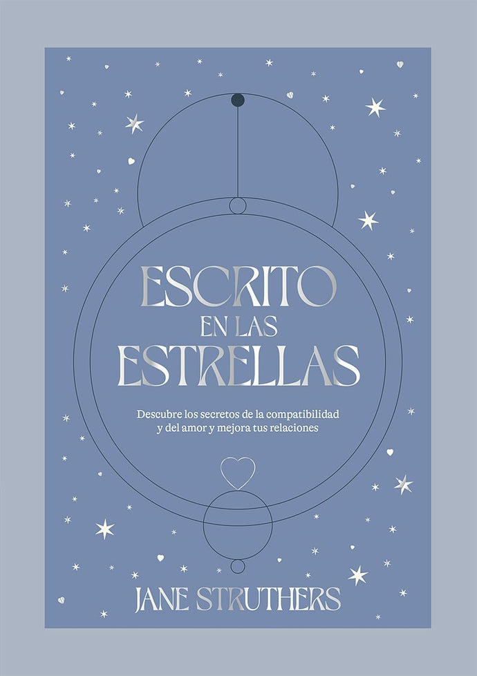 Escrito en las Estrellas, Descubre los Secretos de la Compatibilidad y del Amor y Mejora tus Relaciones | Jane Struthers