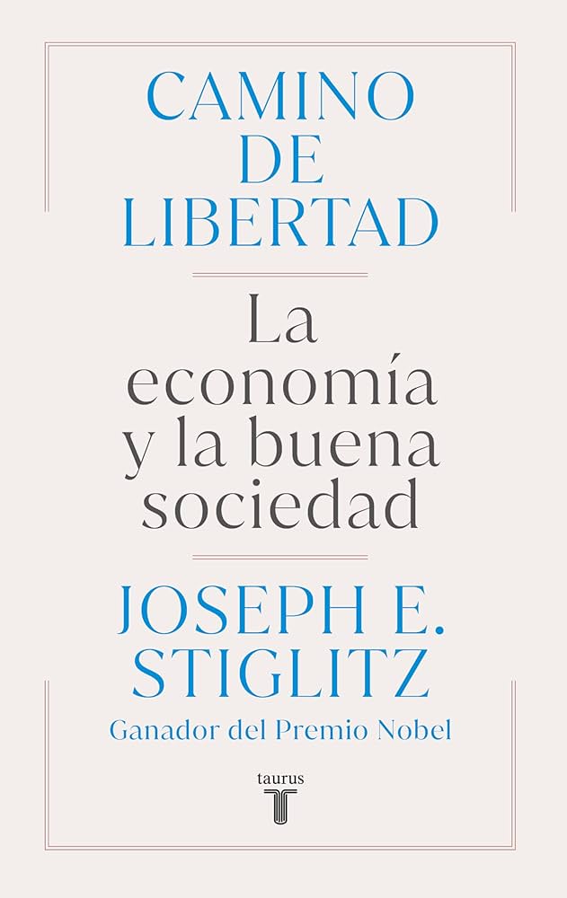 Camino de libertad: La economía y la buena sociedad | Joseph Stiglitz