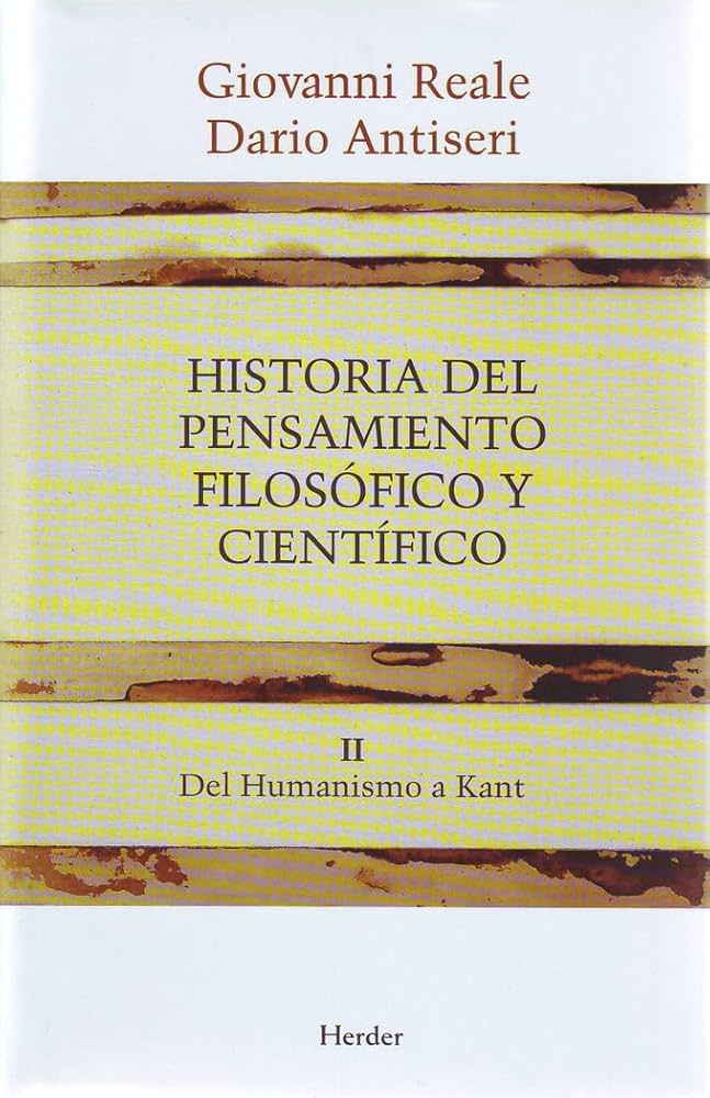 Historia del Pensamiento Filosófico y Científico II: Del Humanismo a Kant | Giovanni Reale; Dario Antiseri