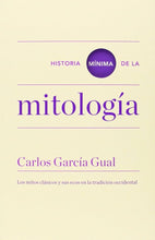 Cargar imagen en el visor de la galería, Historia Mínima de la Mitología: Los Mitos Clásicos y sus ecos en la tradición occidental | Carlos García Gual
