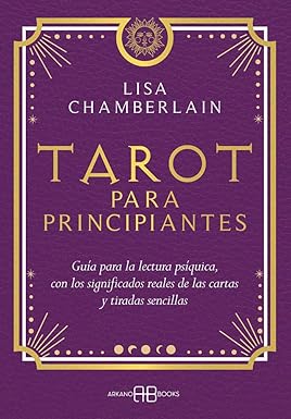 Tarot para Principiantes: Guía para la Lectura Psíquica, con los Significados Reales de las Cartas y Tiradas Sencillas | Lisa Chamberlain