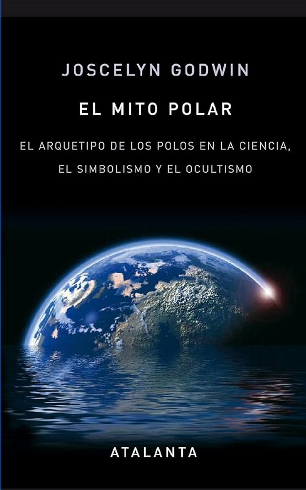 El Mito Polar: El Arquetipo de los polos en la ciencia, el simbolismo y el ocultismo | Joscelyn Godwin