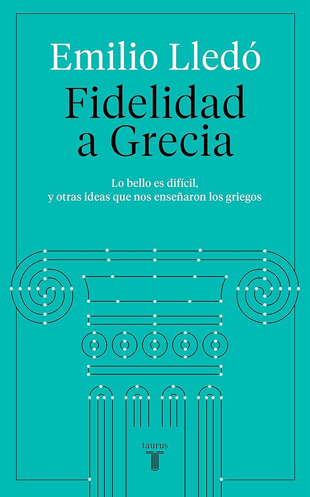 Fidelidad a Grecia: Lo Bello es difícil, y otras ideas que nos enseñaron los griegos | Emilio Lledó