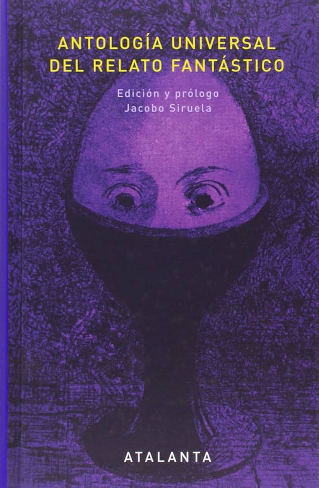 Antología Universal del Relato Fantástico | Jacobo Siruela (edición y prólogo)