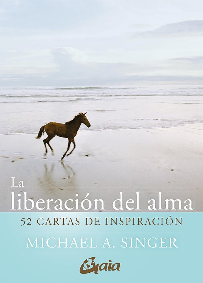 La Liberación del Alma. 52 cartas de Inspiración | Michael A. Singer