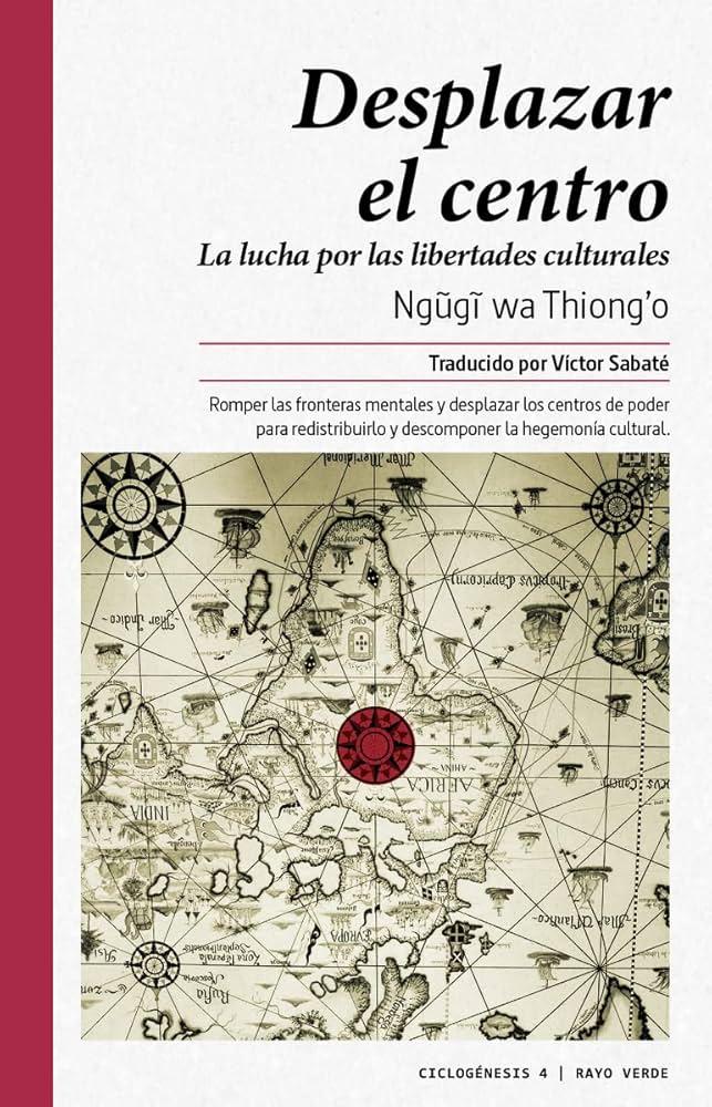 Desplazar el Centro: La lucha por las libertades culturales | Ngugi Wa Thiongo