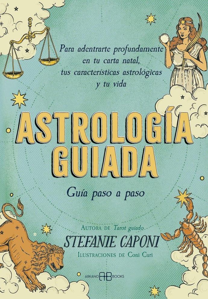 Astrología Guiada. Guía paso a paso para adentrarte profundamente en tu carta natal, tus características astrológicas y tu vida | Stefanie Caponi