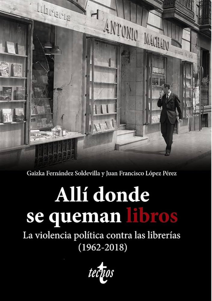 Allí donde se queman libros: La violencia política contra las librerías (1962-2018) | Gaizka Fernández Soldevilla; Juan Francisco López Pérez