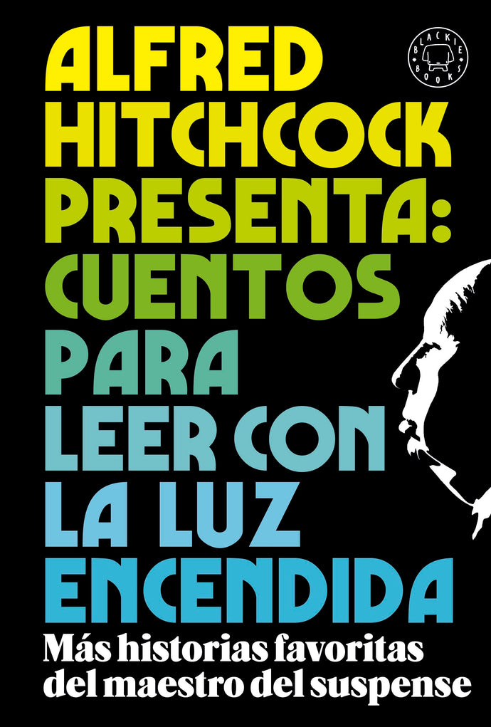 Alfred Hitchcock: Cuentos para leer con la luz encendida Más historias favoritas del maestro del suspense