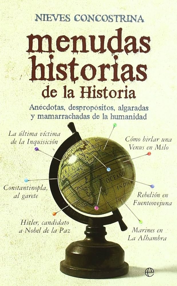 Menudas historias de la historia. Anécdotas, despropósitos, algaradas y mamarrachadas de la humanidad