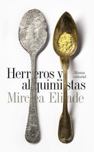 Cargar imagen en el visor de la galería, Herreros y Alquimistas | Mircea Eliade
