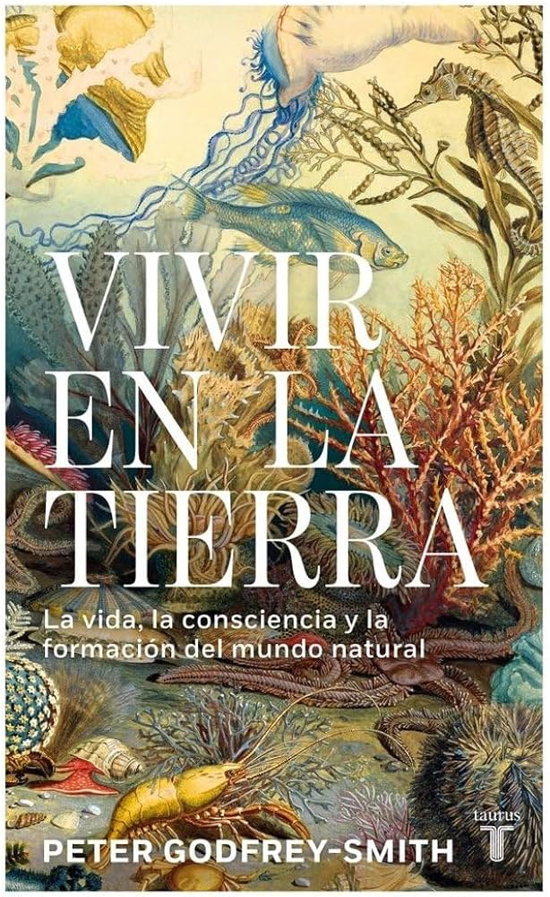 Vivir en la Tierra: La vida, la conciencia y la formación del mundo natural | Peter Godfrey-Smith