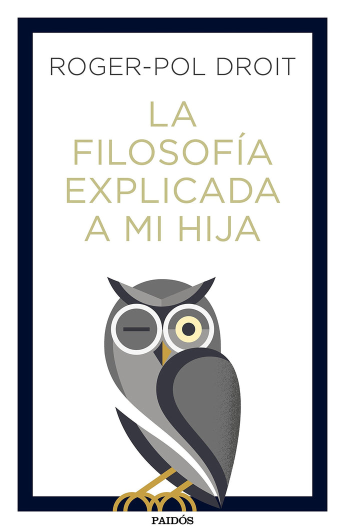 La Filosofía Explicada a mi Hija | Roger-Pol Droit