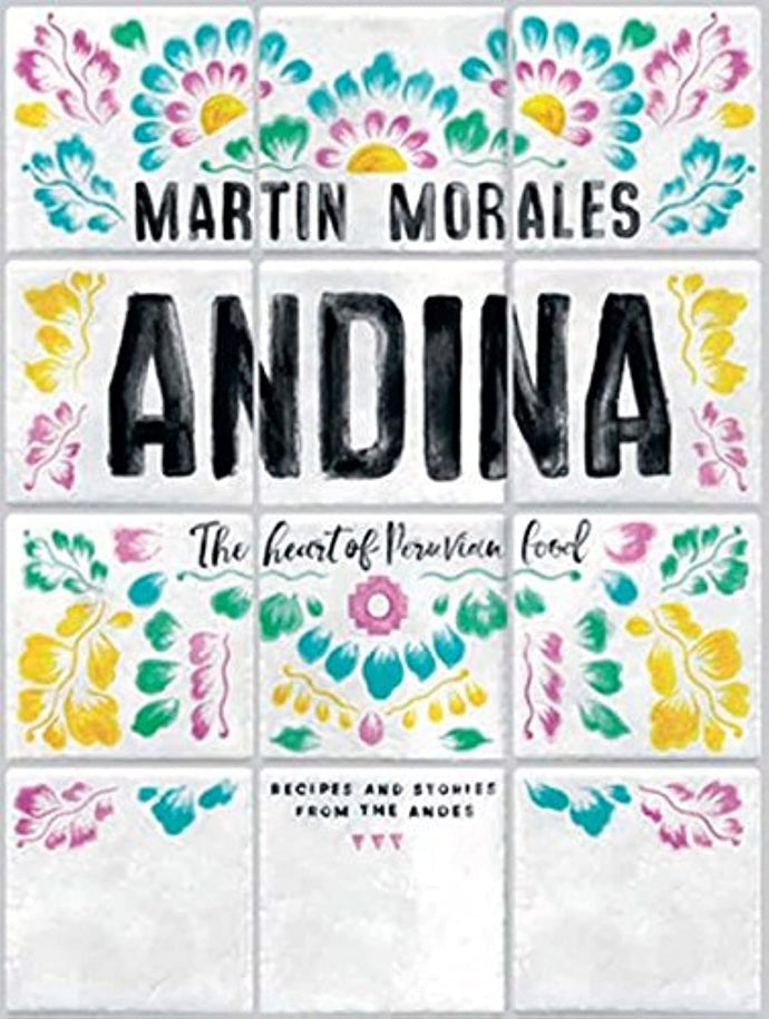 Andina, The Heart of Peruvian Food | Martín Morales