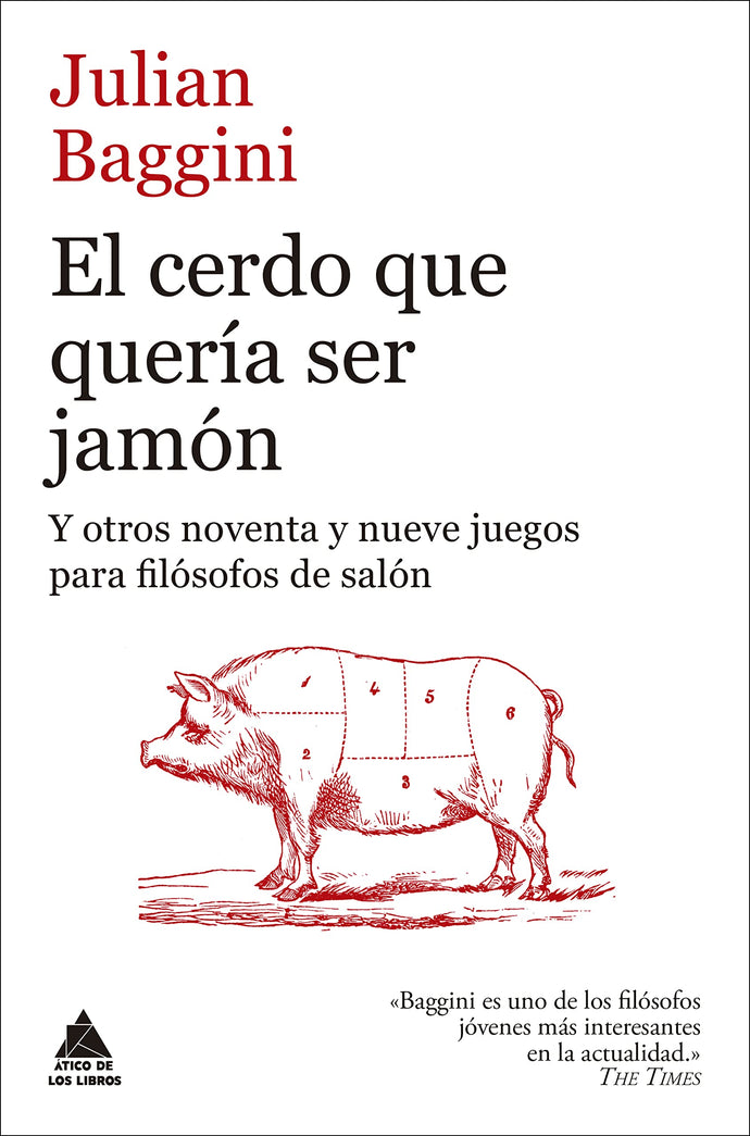 El Cerdo que quería ser Jamón: Y otros noventa y nueve juegos para filósofos de salón | Julian Baggini