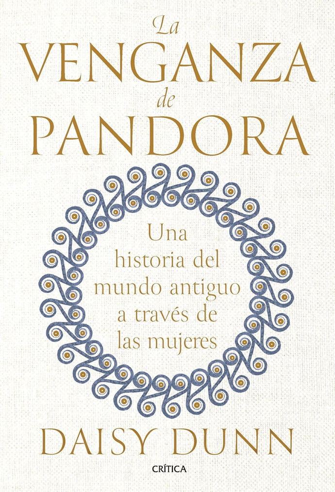 La Venganza de Pandora, Una Historia del Mundo Antiguo a través de las Mujeres | Daisy Dunn