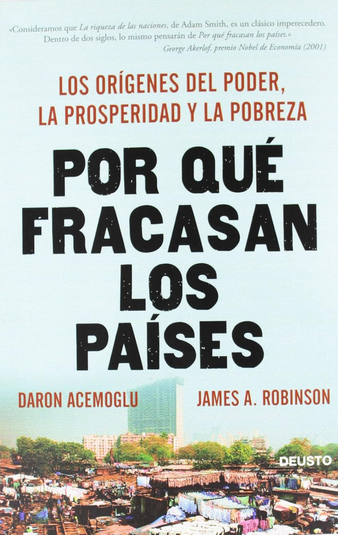 Por qué fracasan los Países: Los Orígenes del Poder, la Prosperidad y la Pobreza | Daron Acemoglu; James A. Robinson