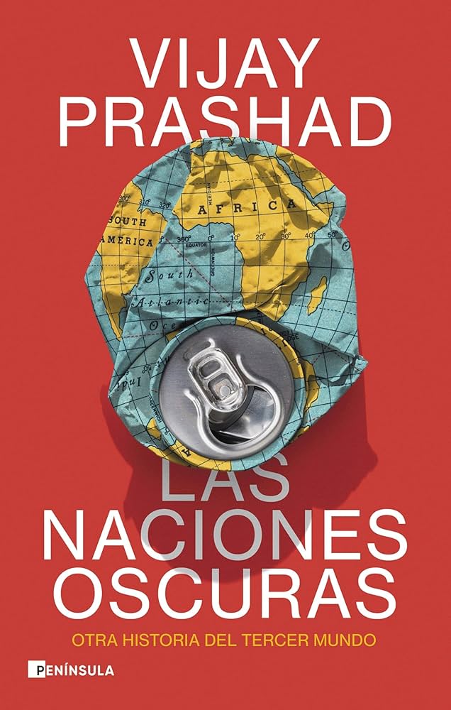 Las Naciones Oscuras: Otra Historia del Tercer Mundo | Vijay Prashad