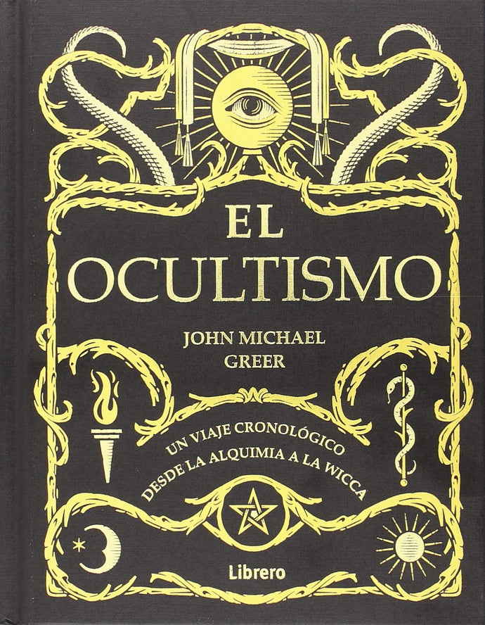El Ocultismo, Un Viaje Cronológico desde la Alquimia a la Wicca	| John Michael Greer