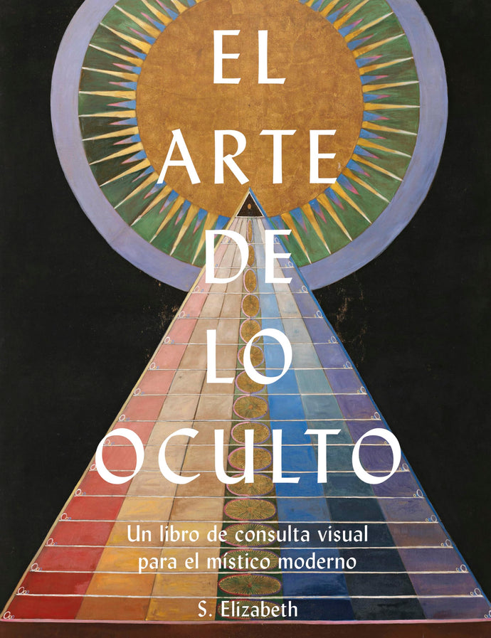 El Arte de lo Oculto: Un Libro de Consulta para el Místico Moderno | S. Elizabeth (Miss Ghoul)