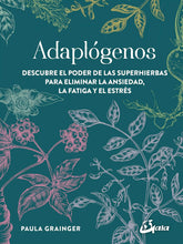 Cargar imagen en el visor de la galería, Adaptógenos: Descubre el Poder de las Superhierbas para Eliminar la Ansiedad, la Fatiga y el Estrés | Paula Grainger
