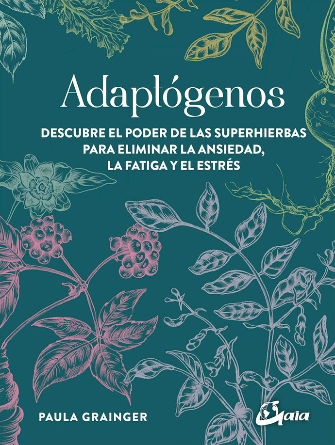 Adaptógenos: Descubre el Poder de las Superhierbas para Eliminar la Ansiedad, la Fatiga y el Estrés | Paula Grainger