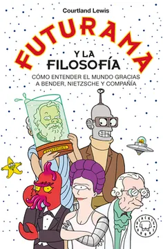 Futurama y la Filosofía | Courtland Lewis