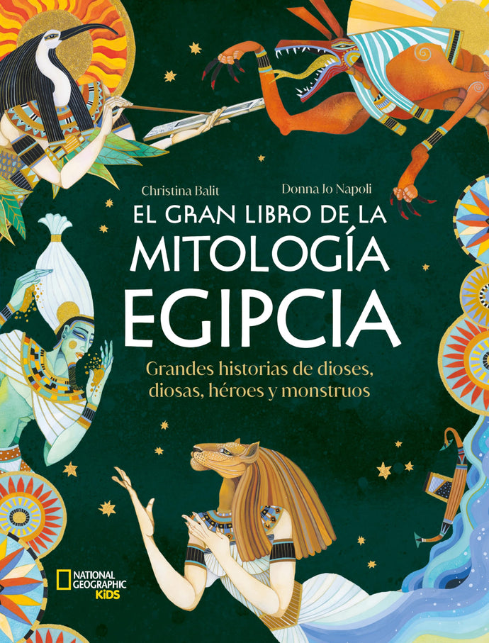 El Gran Libro de la Mitología Egipcia: Grandes historias de dioses, diosas, héroes y monstruos | Christina Balit; Donna lo Napoli