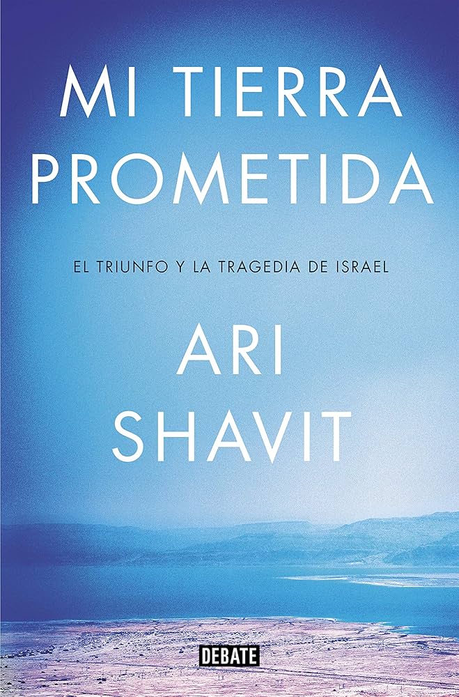 Mi Tierra Prometida: El Triunfo y la Tragedia de Israel | Ari Shavit