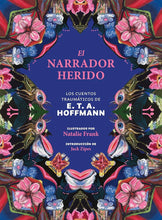 Cargar imagen en el visor de la galería, El Narrador Herido. Los Cuentos Traumáticos | E.T.A. Hoffmann (Natalie Frank, ilustradora)

