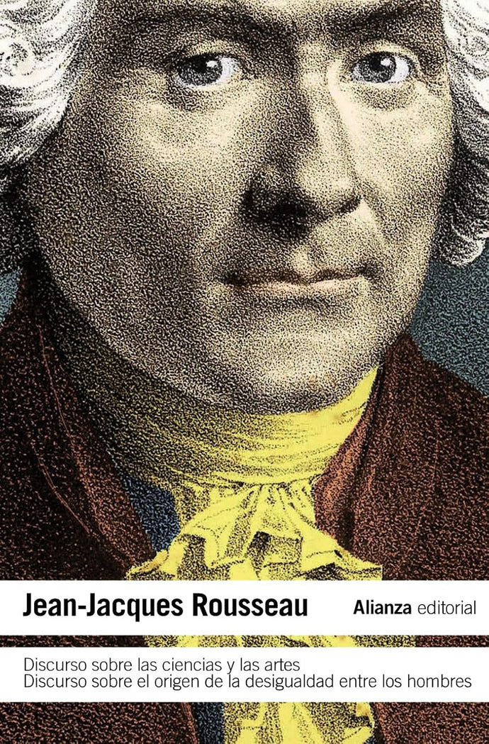 Discurso sobre las Ciencias y las Artes. Discurso sobre el Origen de la Desigualdad entre los Hombres | Jean-Jacques Rousseau