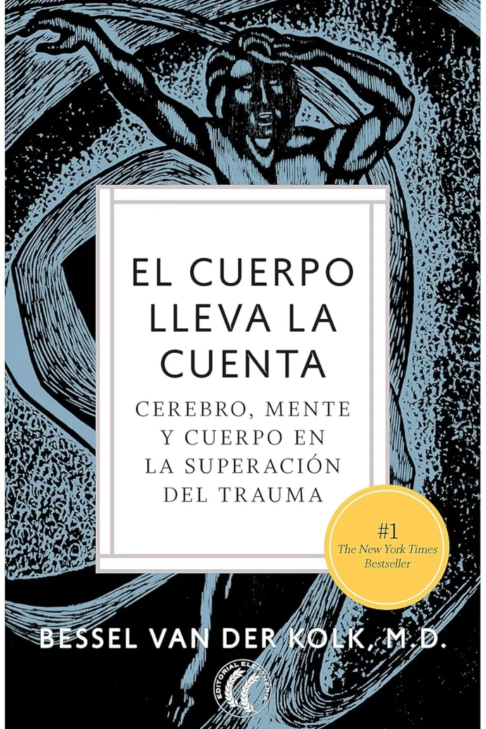 El Cuerpo Lleva la Cuenta. Cerebro, Mente y Cuerpo en la Superación del Trauma | Bessel Van Der Kolk