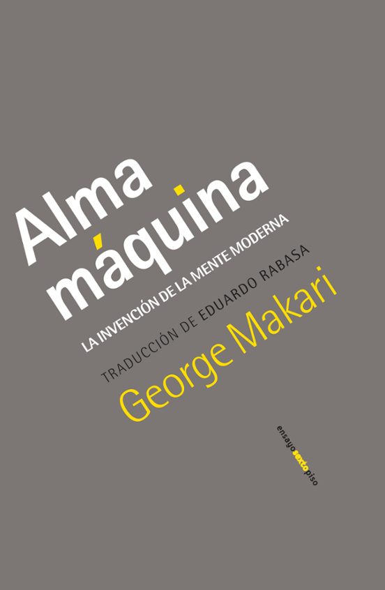 Alma Máquina: La Invención de la Mente Moderna | George Makari