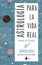 Cargar imagen en el visor de la galería, Astrología para la Vida Real: Manual de Trabajo | Theresa Reed
