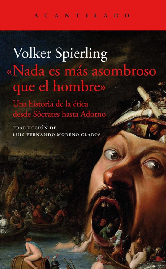 Nada es más Asombroso que el Hombre, Una Historia de la Ética desde Sócrates hasta Adorno | Volker Spierling