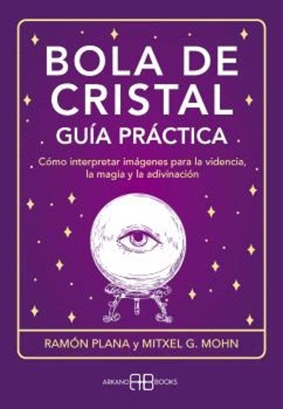 Bola de Cristal. Cómo interpretar imágenes para la videncia, la magia y la adivinación | Ramón Plana; Mitxel G. Mohn