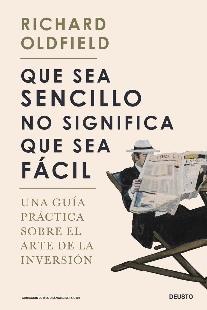 Que sea sencillo no significa que sea fácil: Una guía práctica sobre el Arte de la Inversión | Richard Oldfield