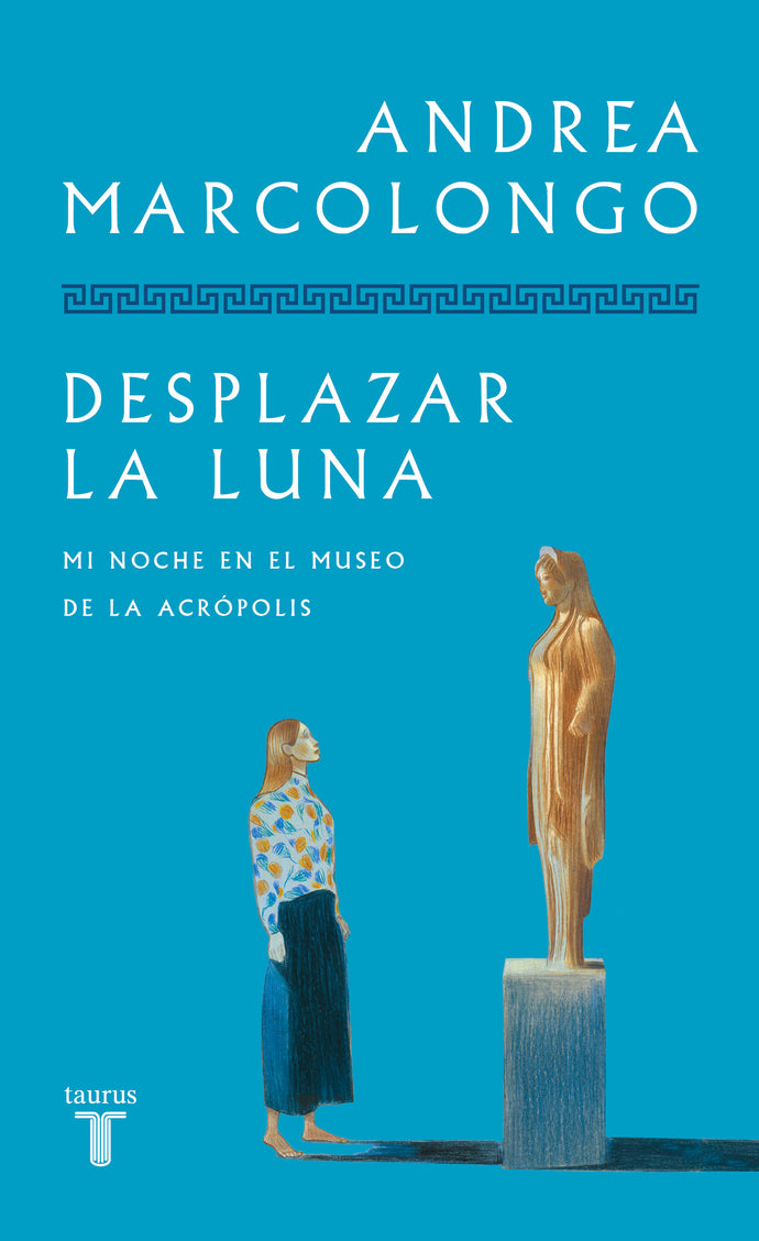 Desplazar la luna. Mi noche en el museo de la Acrópolis | Andrea Marcolongo